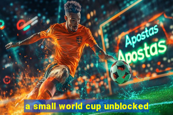 a small world cup unblocked